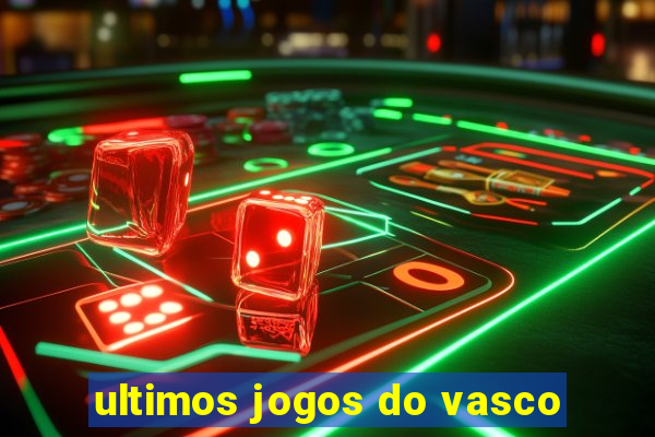 ultimos jogos do vasco